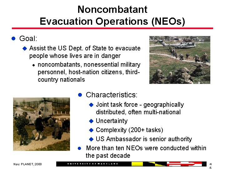 Noncombatant Evacuation Operations (NEOs) l Goal: u Assist the US Dept. of State to