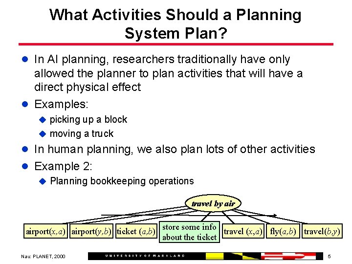 What Activities Should a Planning System Plan? l In AI planning, researchers traditionally have