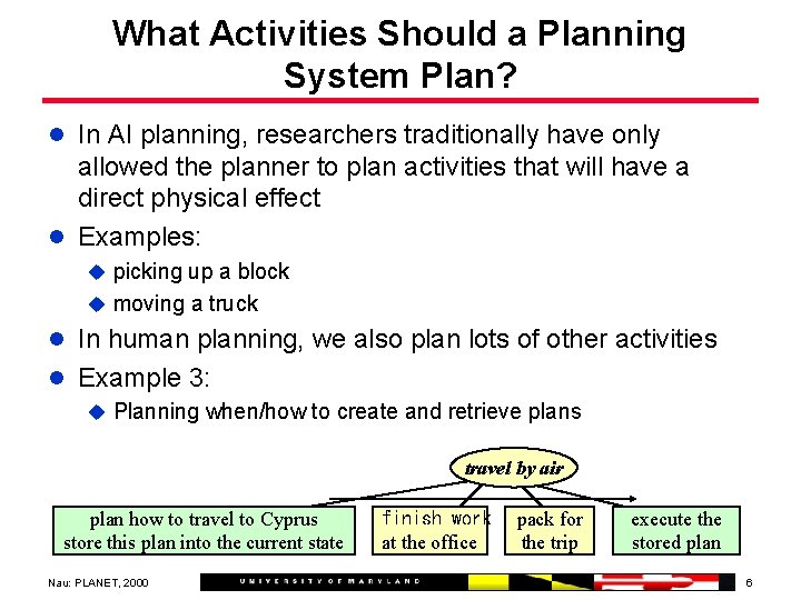 What Activities Should a Planning System Plan? l In AI planning, researchers traditionally have