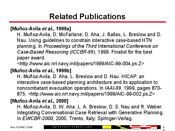 Related Publications [Muñoz-Avila et al. , 1999 a] H. Muñoz-Avila, D. Mc. Farlane, D.