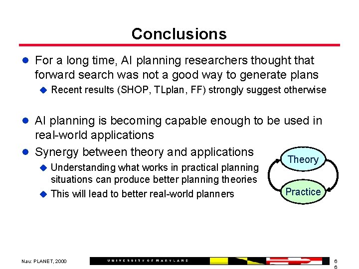 Conclusions l For a long time, AI planning researchers thought that forward search was