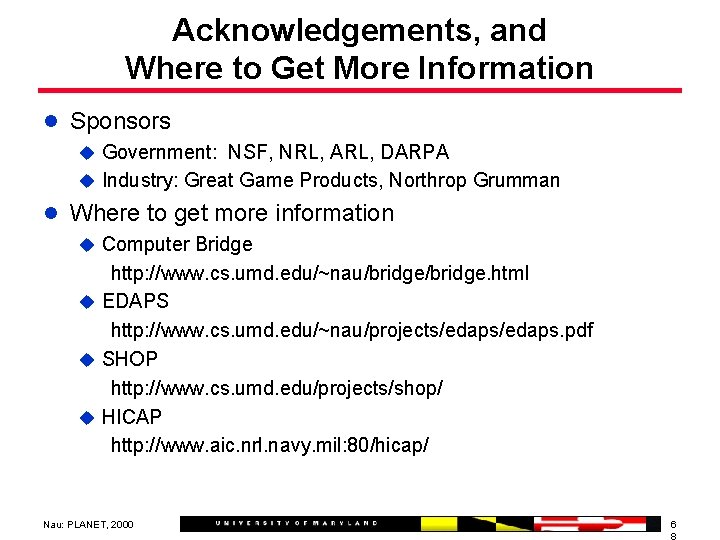 Acknowledgements, and Where to Get More Information l Sponsors u Government: NSF, NRL, ARL,