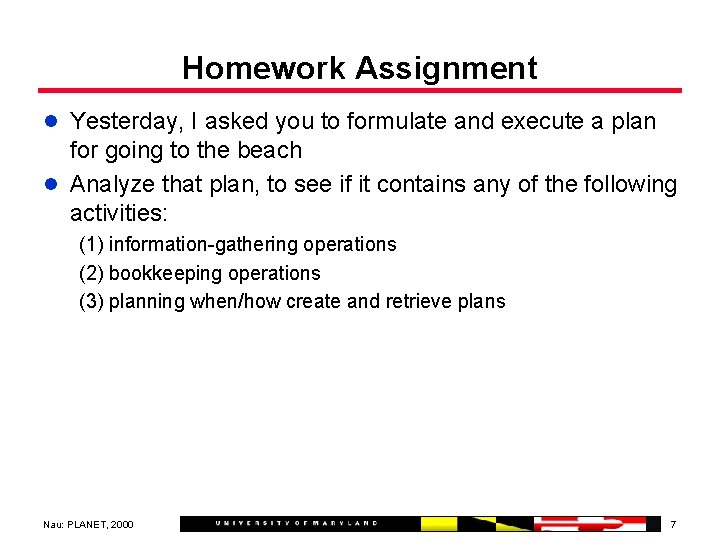 Homework Assignment l Yesterday, I asked you to formulate and execute a plan for