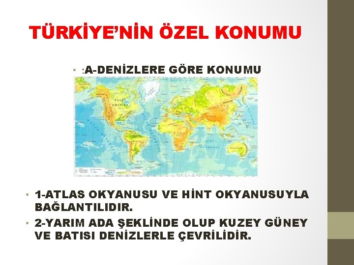 TÜRKİYE’NİN ÖZEL KONUMU • : A-DENİZLERE GÖRE KONUMU • 1 -ATLAS OKYANUSU VE HİNT