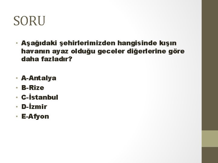 SORU • Aşağıdaki şehirlerimizden hangisinde kışın havanın ayaz olduğu geceler diğerlerine göre daha fazladır?