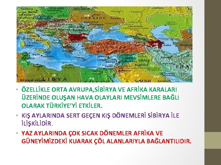  • ÖZELLİKLE ORTA AVRUPA, SİBİRYA VE AFRİKA KARALARI ÜZERİNDE OLUŞAN HAVA OLAYLARI MEVSİMLERE