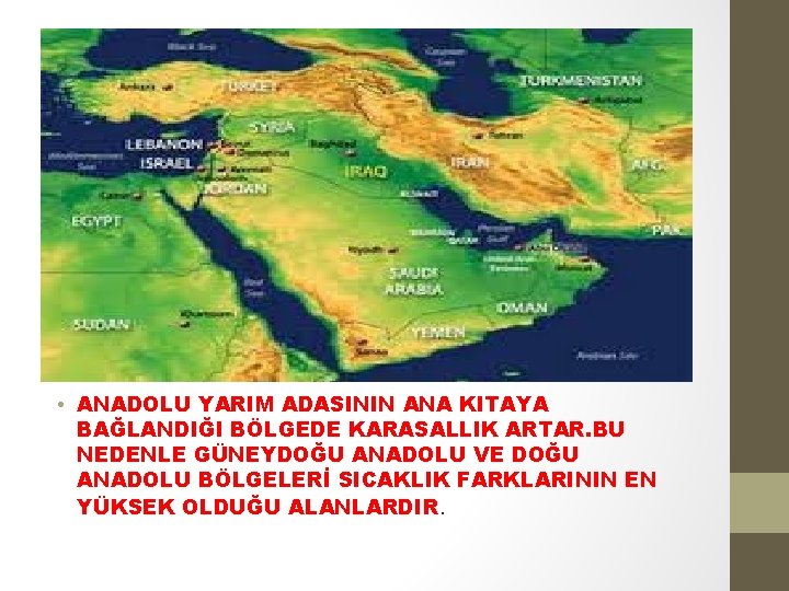  • ANADOLU YARIM ADASININ ANA KITAYA BAĞLANDIĞI BÖLGEDE KARASALLIK ARTAR. BU NEDENLE GÜNEYDOĞU