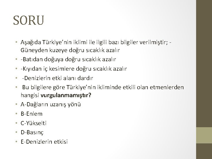 SORU • Aşağıda Türkiye’nin iklimi ile ilgili bazı bilgiler verilmiştir; Güneyden kuzeye doğru sıcaklık