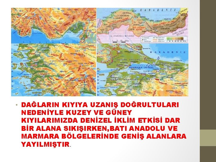  • DAĞLARIN KIYIYA UZANIŞ DOĞRULTULARI NEDENİYLE KUZEY VE GÜNEY KIYILARIMIZDA DENİZEL İKLİM ETKİSİ