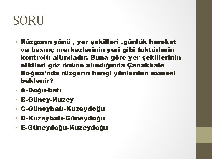 SORU • Rüzgarın yönü , yer şekilleri , günlük hareket ve basınç merkezlerinin yeri