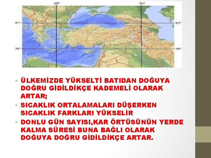  • ÜLKEMİZDE YÜKSELTİ BATIDAN DOĞUYA DOĞRU GİDİLDİKÇE KADEMELİ OLARAK ARTAR; • SICAKLIK ORTALAMALARI