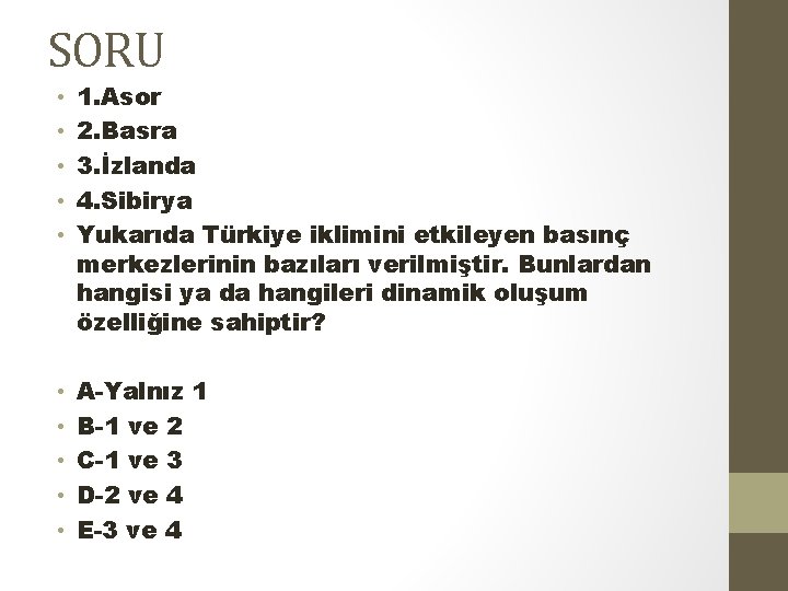 SORU • • • 1. Asor 2. Basra 3. İzlanda 4. Sibirya Yukarıda Türkiye