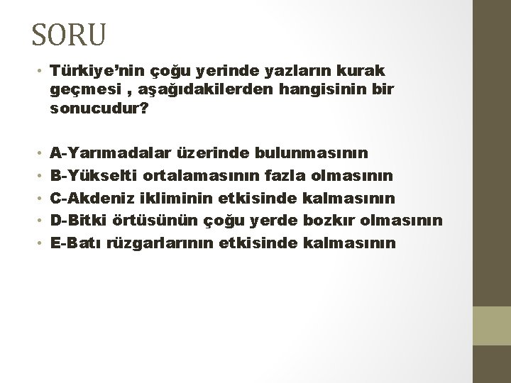 SORU • Türkiye’nin çoğu yerinde yazların kurak geçmesi , aşağıdakilerden hangisinin bir sonucudur? •