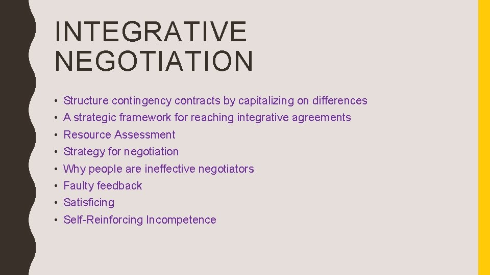 INTEGRATIVE NEGOTIATION • • Structure contingency contracts by capitalizing on differences A strategic framework
