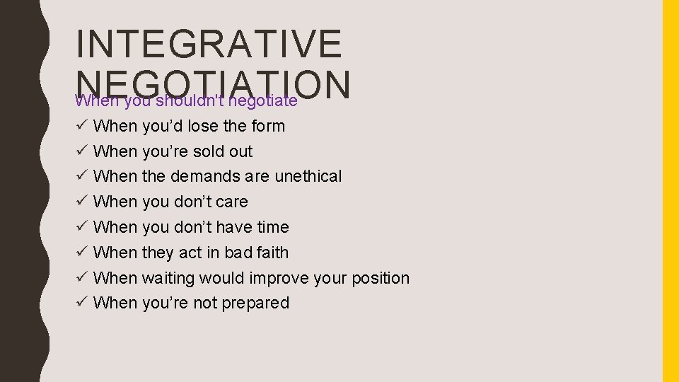 INTEGRATIVE NEGOTIATION When you shouldn't negotiate ü When you’d lose the form ü When