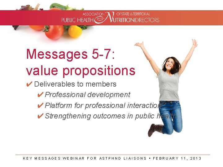 Messages 5 -7: value propositions ✔ Deliverables to members ✔Professional development ✔Platform for professional