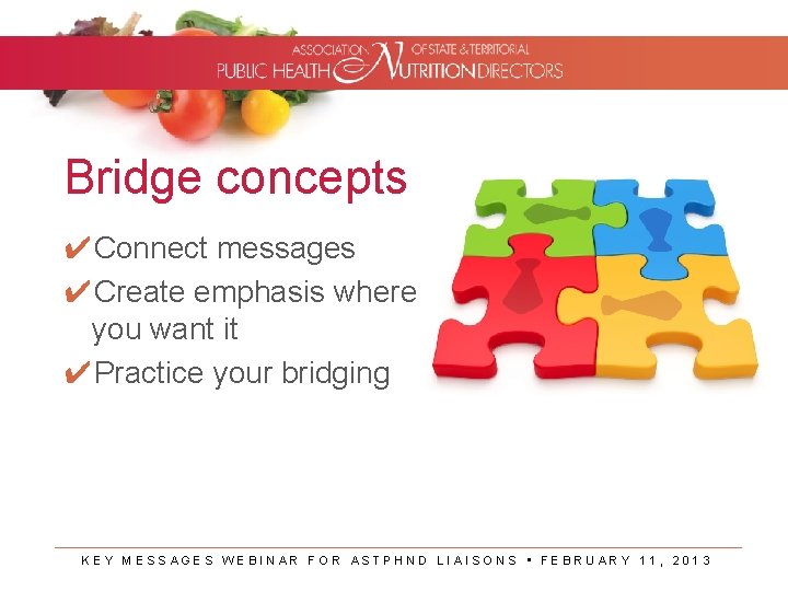 Bridge concepts ✔Connect messages ✔Create emphasis where you want it ✔Practice your bridging KEY Bridge concepts ✔Connect messages ✔Create emphasis where you want it ✔Practice your bridging KEY
