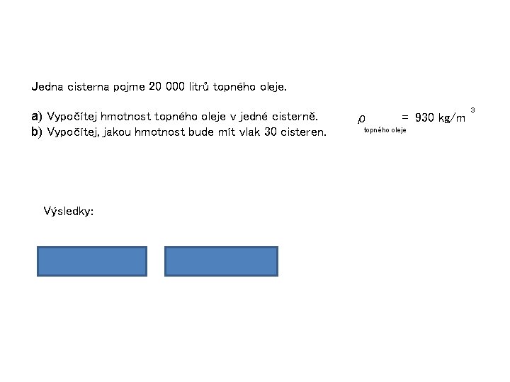 Jedna cisterna pojme 20 000 litrů topného oleje. a) Vypočítej hmotnost topného oleje v