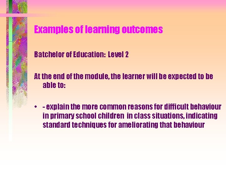 Examples of learning outcomes Batchelor of Education: Level 2 At the end of the