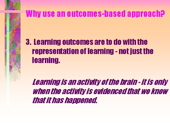 Why use an outcomes-based approach? 3. Learning outcomes are to do with the representation