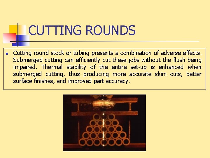 CUTTING ROUNDS n Cutting round stock or tubing presents a combination of adverse effects.
