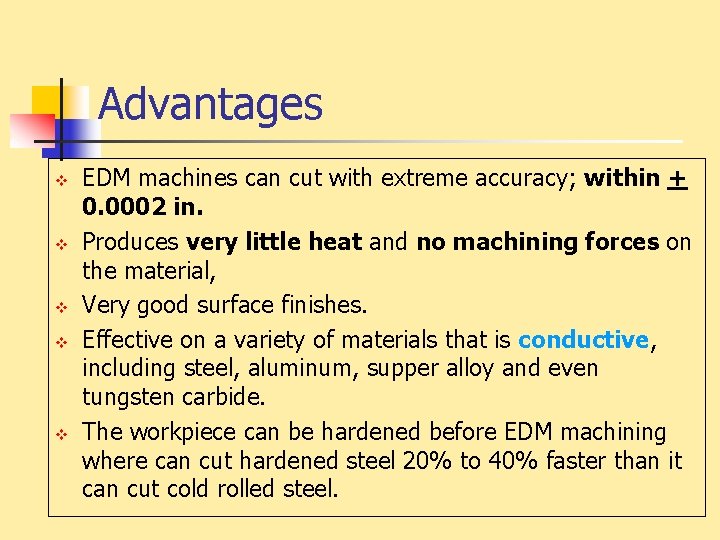 Advantages v v v EDM machines can cut with extreme accuracy; within + 0.