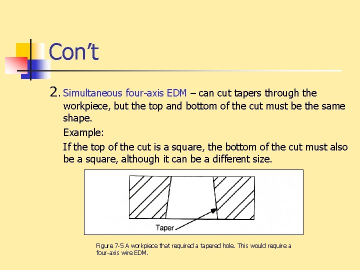 Con’t 2. Simultaneous four-axis EDM – can cut tapers through the workpiece, but the
