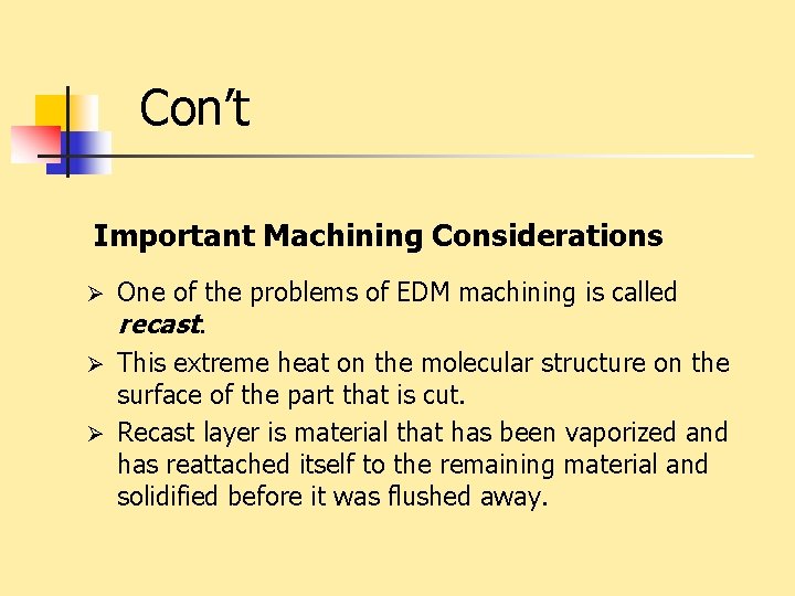 Con’t Important Machining Considerations One of the problems of EDM machining is called recast.