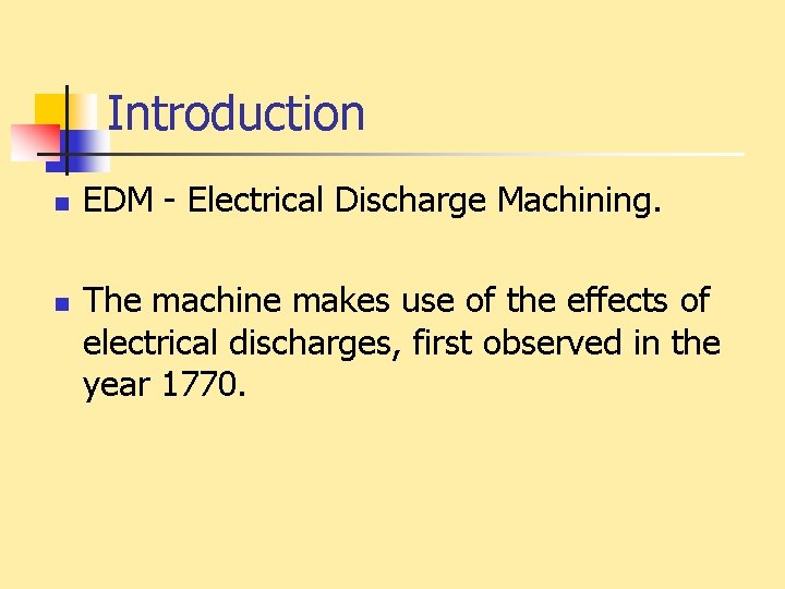 Introduction n n EDM - Electrical Discharge Machining. The machine makes use of the