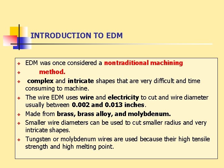 INTRODUCTION TO EDM v v v v EDM was once considered a nontraditional machining