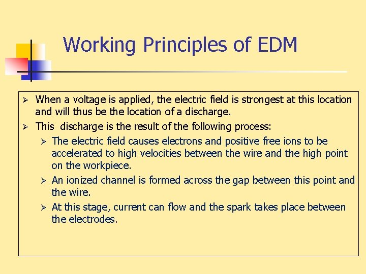 Working Principles of EDM When a voltage is applied, the electric field is strongest
