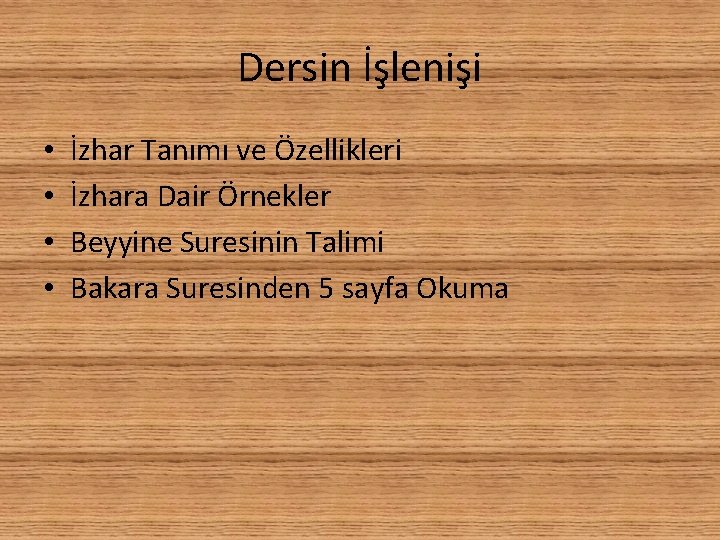 Dersin İşlenişi • • İzhar Tanımı ve Özellikleri İzhara Dair Örnekler Beyyine Suresinin Talimi