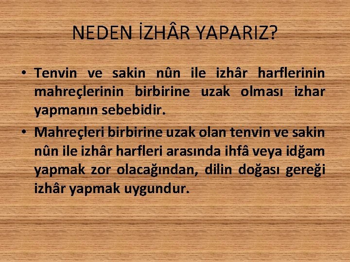 NEDEN İZH R YAPARIZ? • Tenvin ve sakin nûn ile izhâr harflerinin mahreçlerinin birbirine