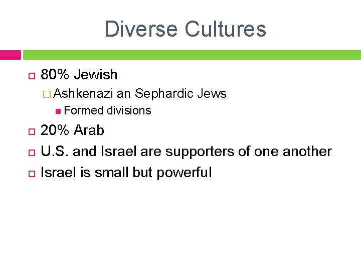 Diverse Cultures 80% Jewish � Ashkenazi Formed an Sephardic Jews divisions 20% Arab U.