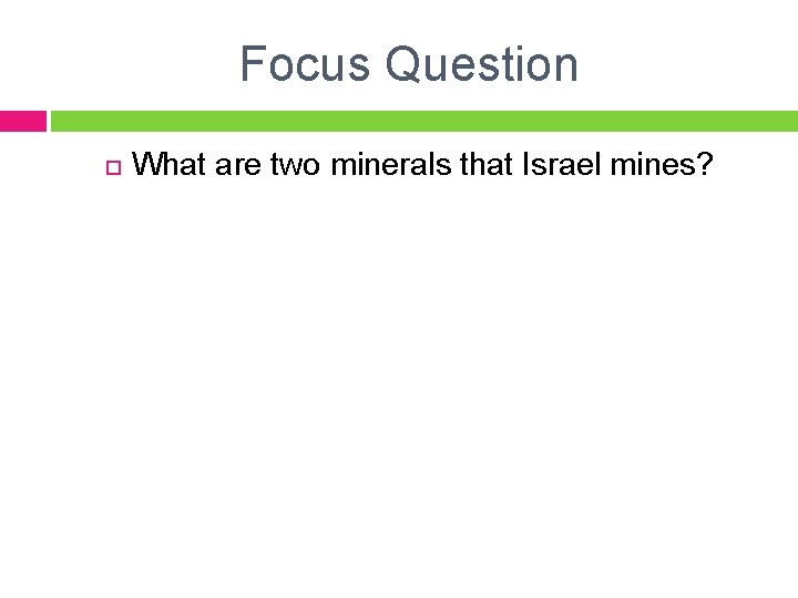 Focus Question What are two minerals that Israel mines? 