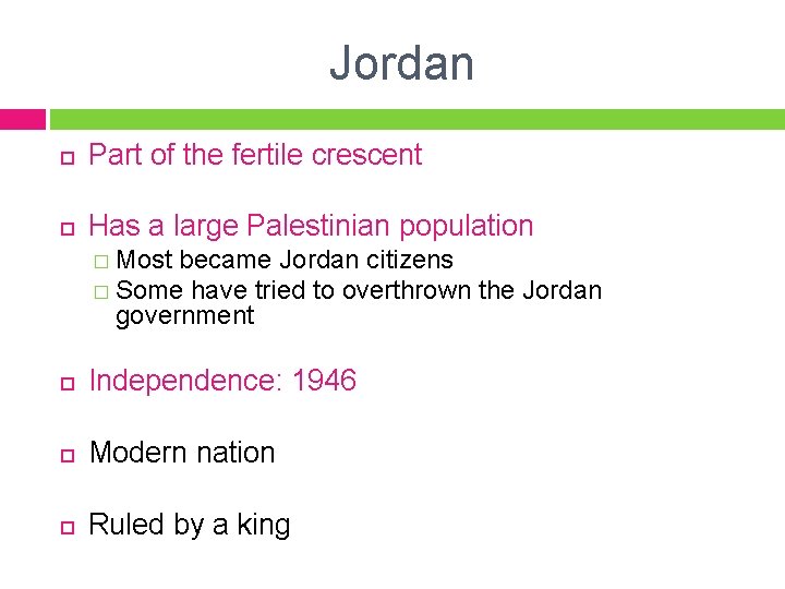 Jordan Part of the fertile crescent Has a large Palestinian population � Most became