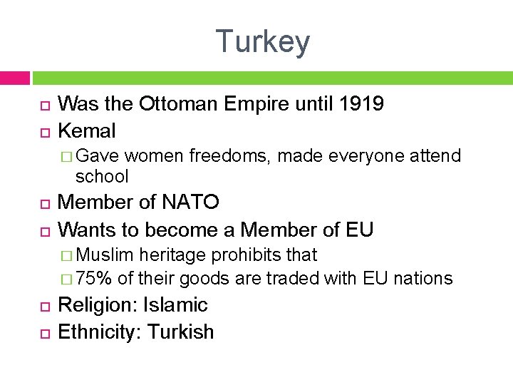Turkey Was the Ottoman Empire until 1919 Kemal � Gave women freedoms, made everyone