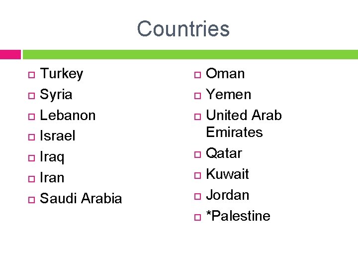 Countries Turkey Syria Lebanon Israel Iraq Iran Saudi Arabia Oman Yemen United Arab Emirates