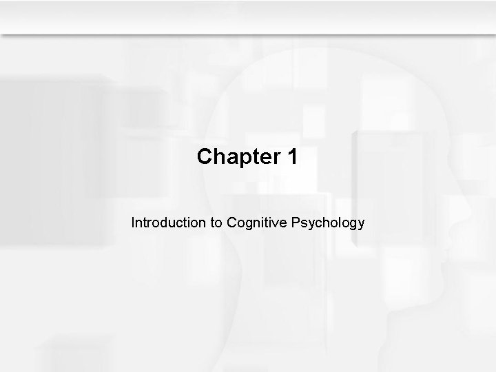 Chapter 1 Introduction to Cognitive Psychology 