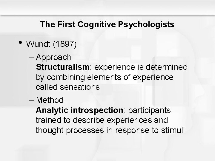 The First Cognitive Psychologists • Wundt (1897) – Approach Structuralism: experience is determined by