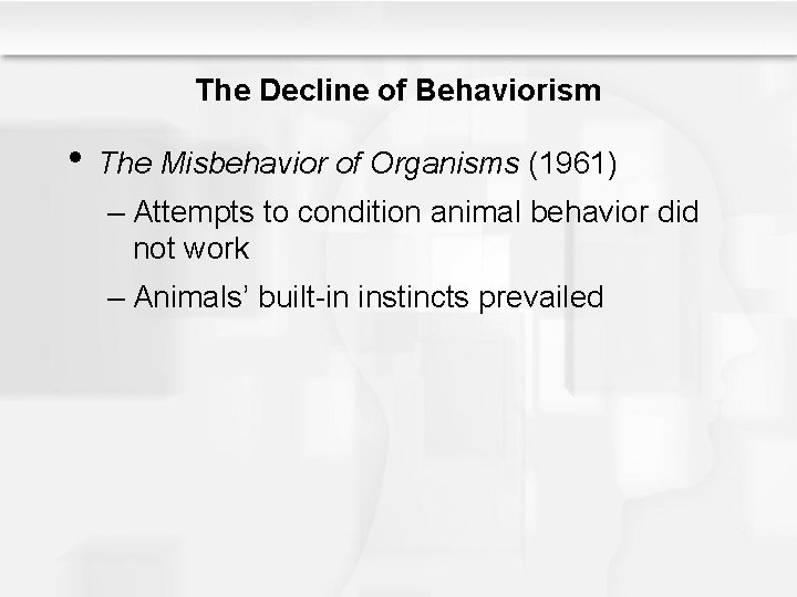 The Decline of Behaviorism • The Misbehavior of Organisms (1961) – Attempts to condition