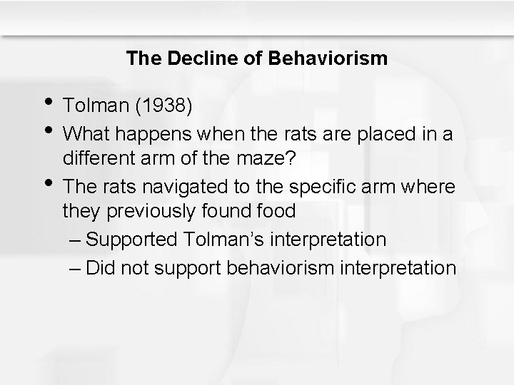 The Decline of Behaviorism • Tolman (1938) • What happens when the rats are