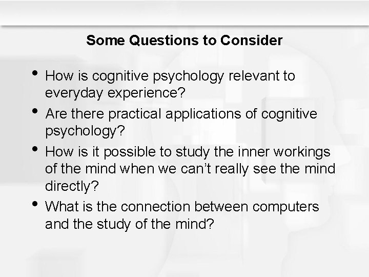 Some Questions to Consider • How is cognitive psychology relevant to • • •