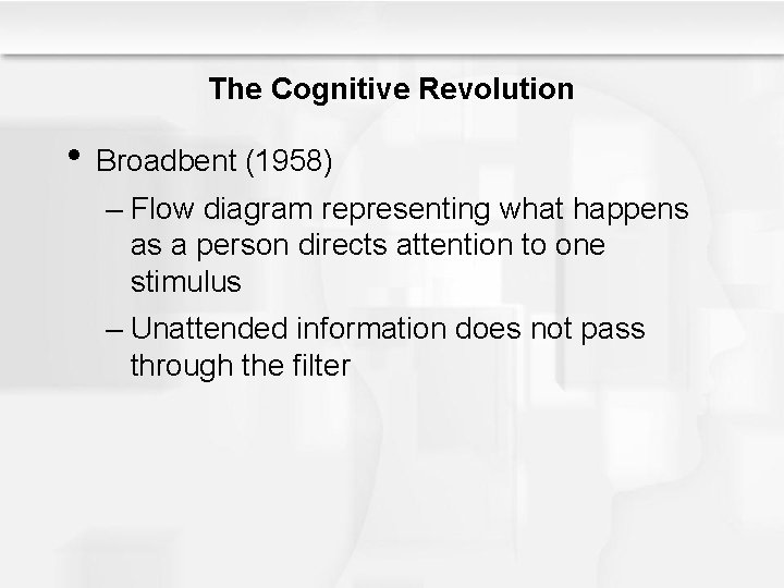 The Cognitive Revolution • Broadbent (1958) – Flow diagram representing what happens as a