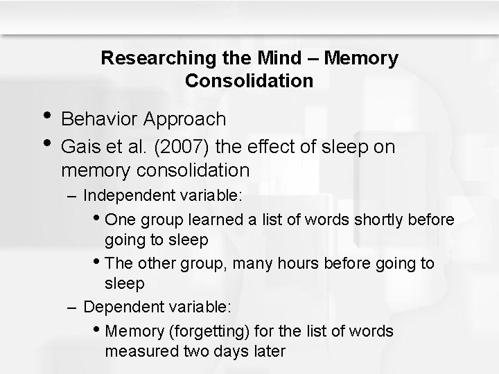 Researching the Mind – Memory Consolidation • Behavior Approach • Gais et al. (2007)