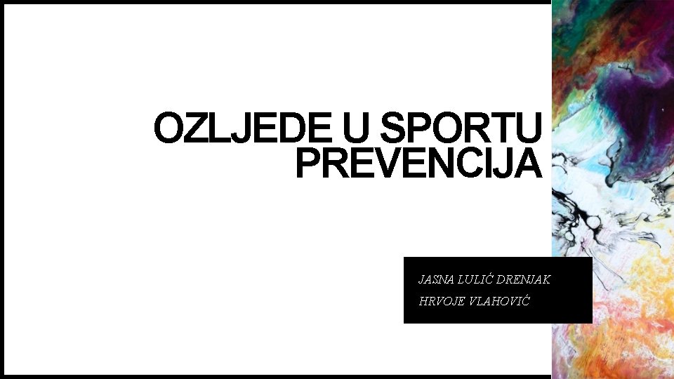 OZLJEDE U SPORTU PREVENCIJA JASNA LULIĆ DRENJAK HRVOJE VLAHOVIĆ 