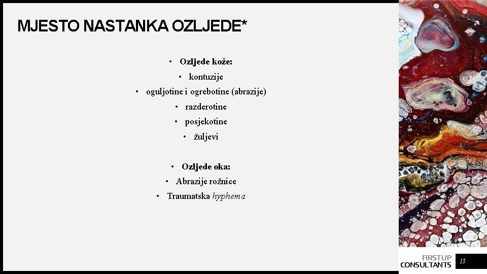 MJESTO NASTANKA OZLJEDE* • Ozljede kože: • kontuzije • oguljotine i ogrebotine (abrazije) •