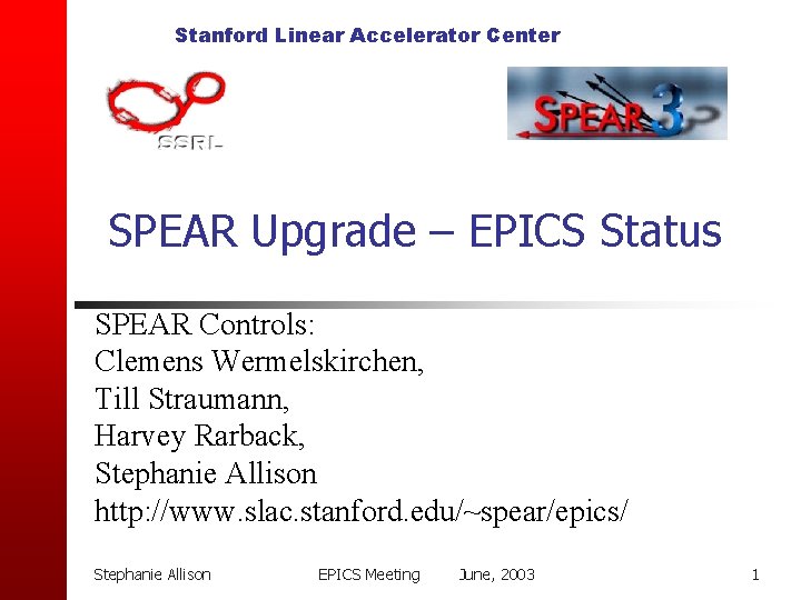 Stanford Linear Accelerator Center SPEAR Upgrade – EPICS Status SPEAR Controls: Clemens Wermelskirchen, Till