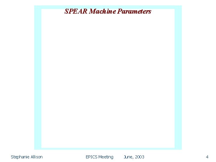 SPEAR Machine Parameters Stephanie Allison EPICS Meeting June, 2003 4 