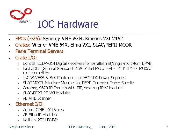 IOC Hardware • • PPCs (~25): Synergy VME VGM, Kinetics VXI V 152 Crates: